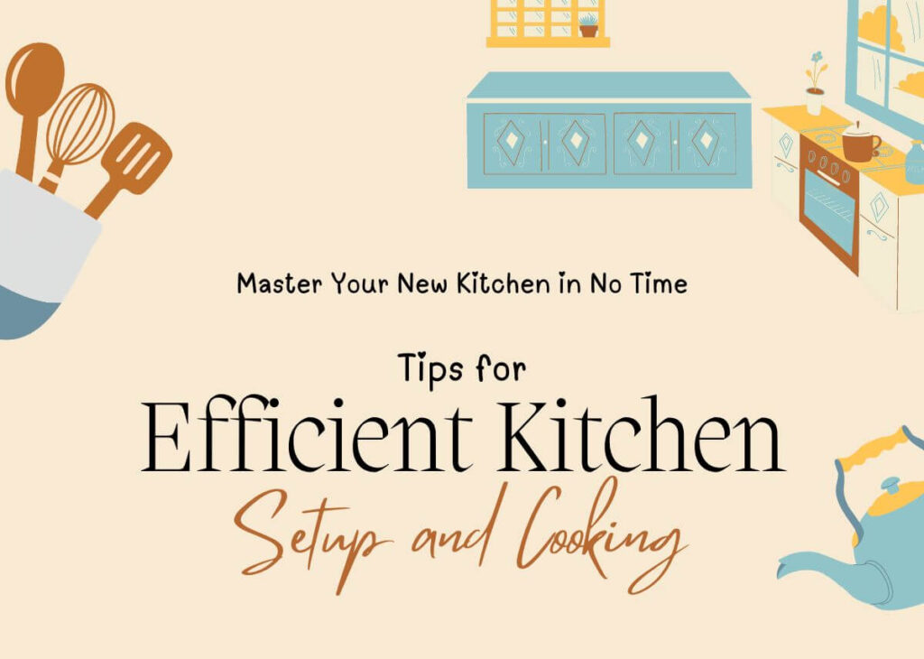 Master Your New Kitchen in No Time: Tips for Efficient Kitchen Setup and Cooking
