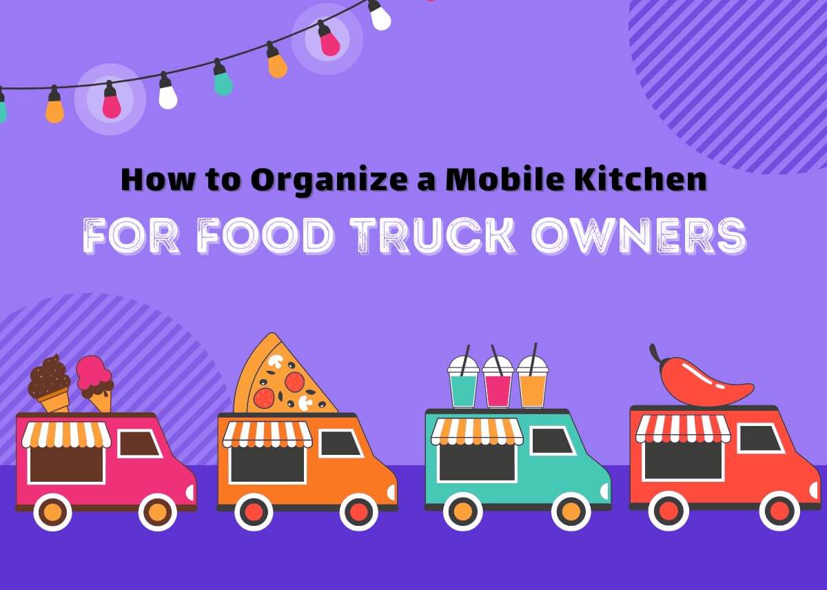 How to Organize a Mobile Kitchen for Food Truck Owners
