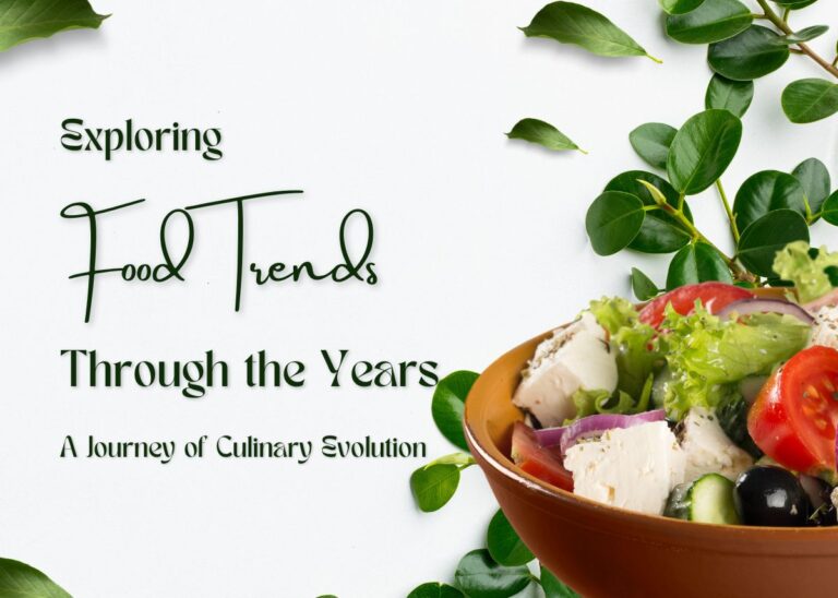 Exploring Food Trends Through The Years: A Journey Of Culinary Evolution